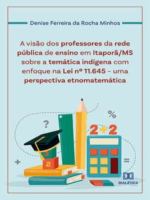 cover image of A visão dos professores da rede pública de ensino em Itaporã/MS sobre a temática indígena com enfoque na Lei nº 11.645